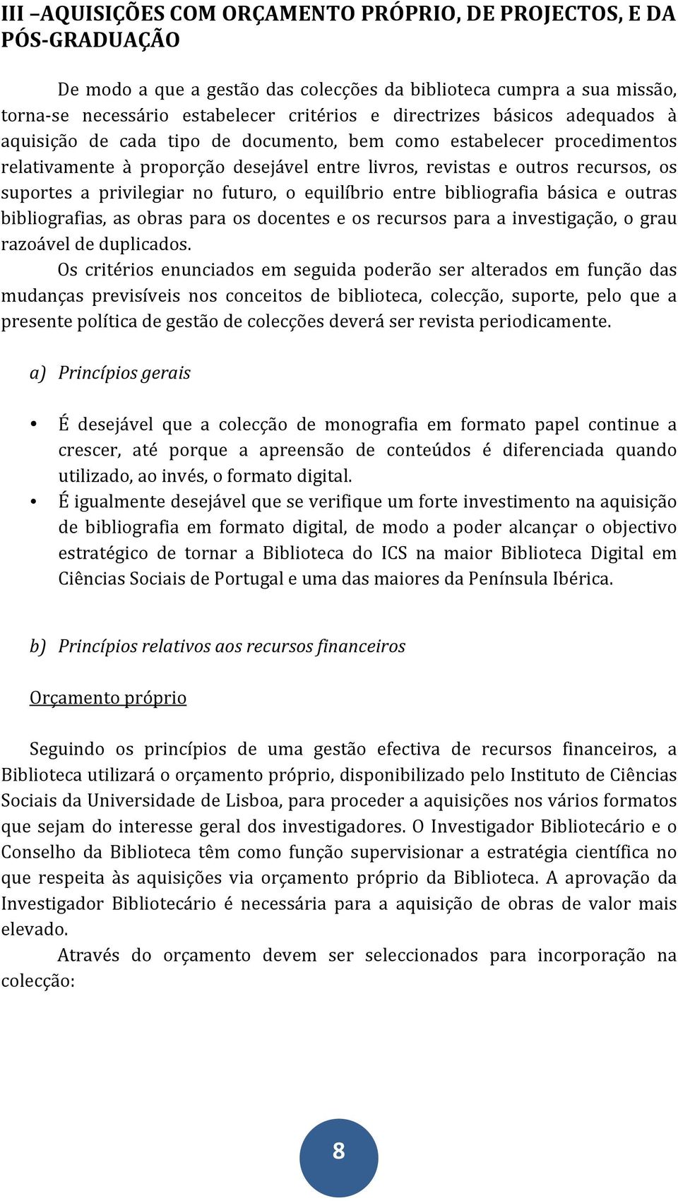 futuro, o equilíbrio entre bibliografia básica e outras bibliografias, as obras para os docentes e os recursos para a investigação, o grau razoável de duplicados.