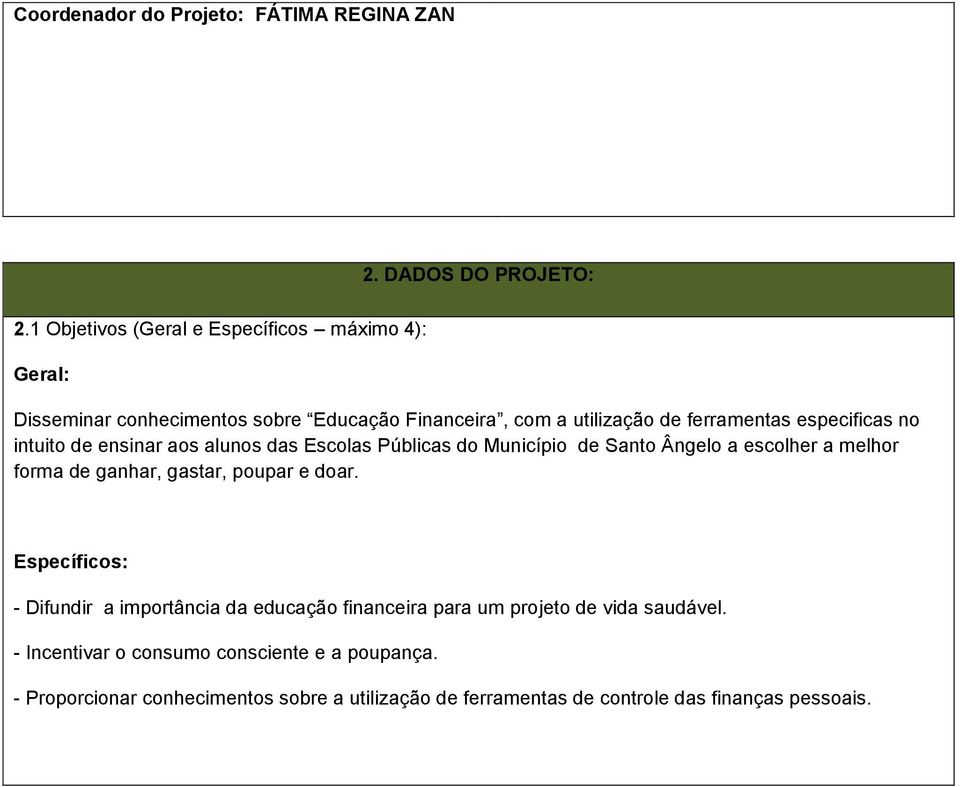 no intuito de ensinar aos alunos das Escolas Públicas do Município de Santo Ângelo a escolher a melhor forma de ganhar, gastar, poupar e doar.