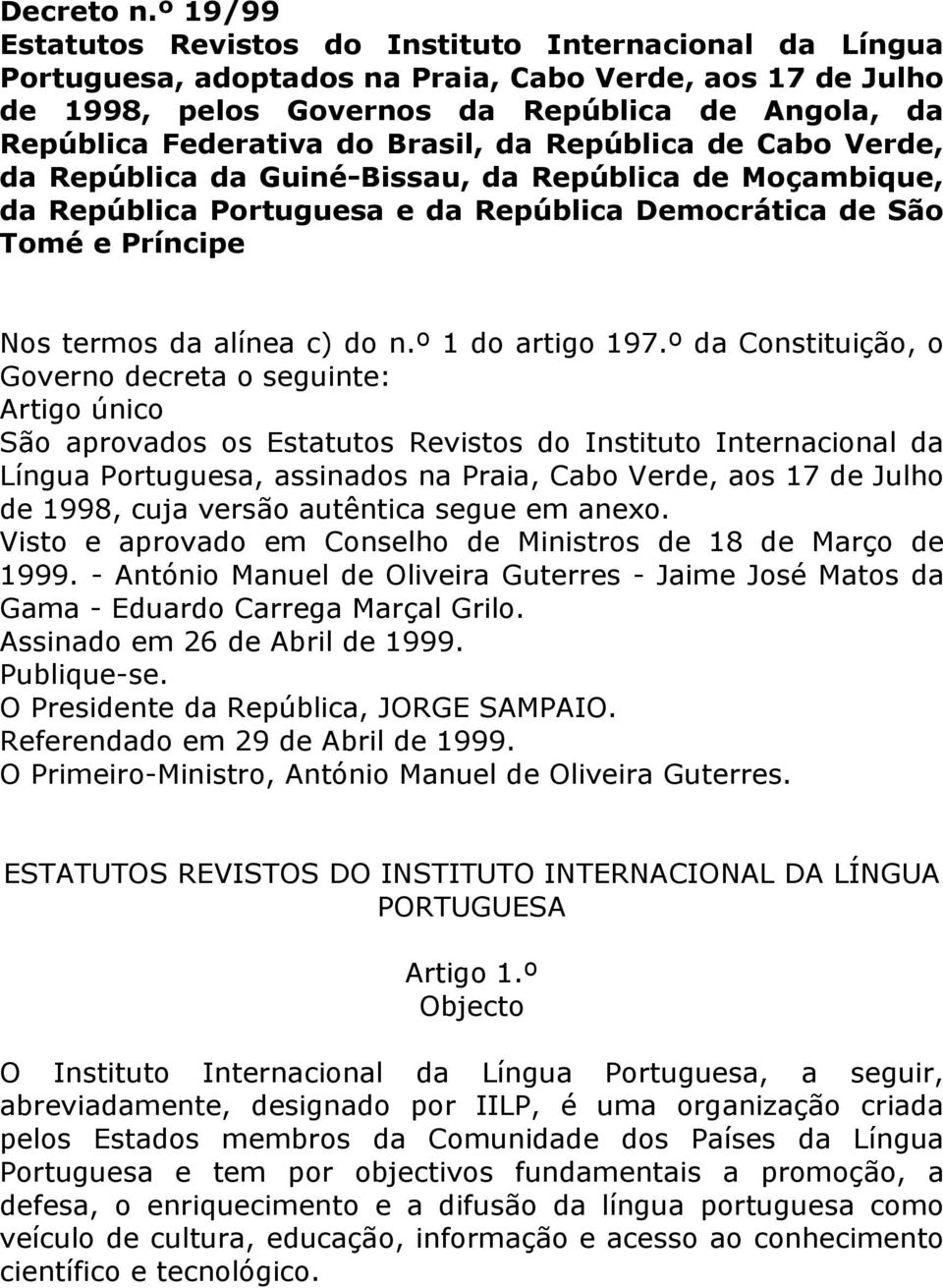 Brasil, da República de Cabo Verde, da República da Guiné-Bissau, da República de Moçambique, da República Portuguesa e da República Democrática de São Tomé e Príncipe Nos termos da alínea c) do n.