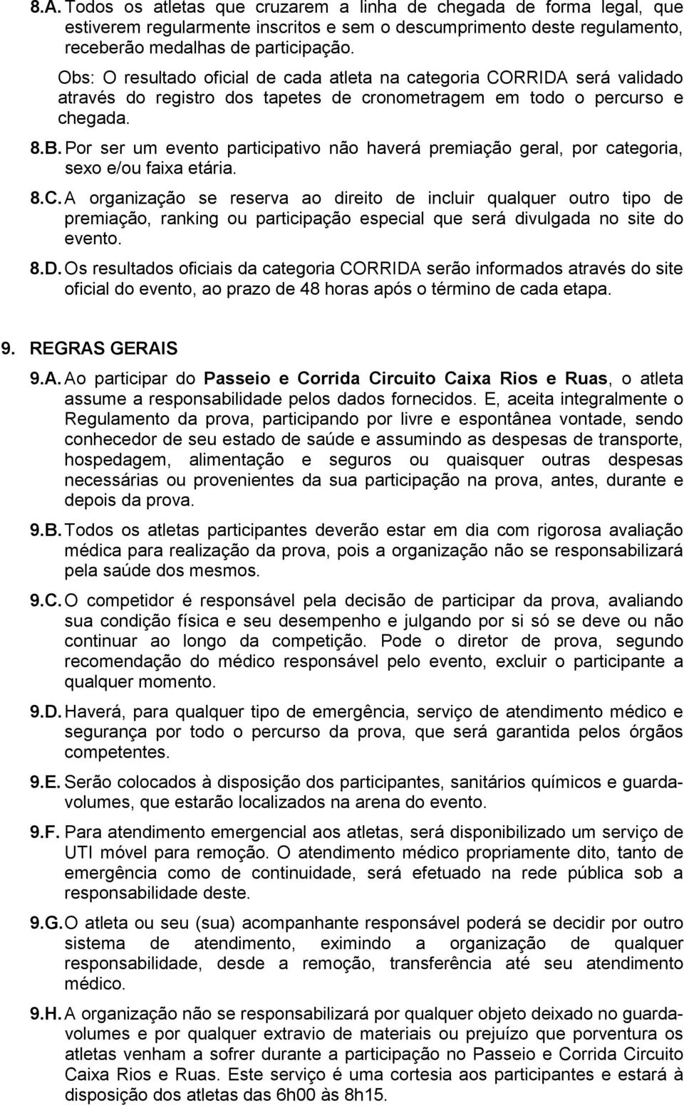 Por ser um evento participativo não haverá premiação geral, por categoria, sexo e/ou faixa etária. 8.C.