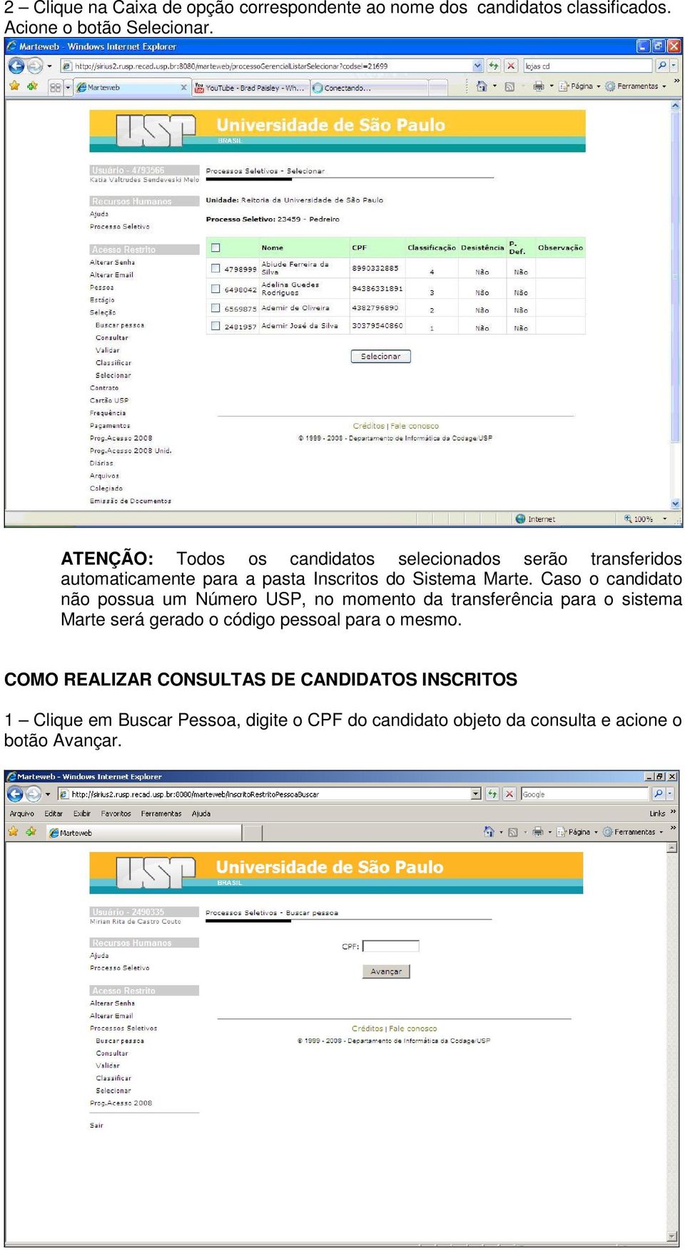 Caso o candidato não possua um Número USP, no momento da transferência para o sistema Marte será gerado o código pessoal para