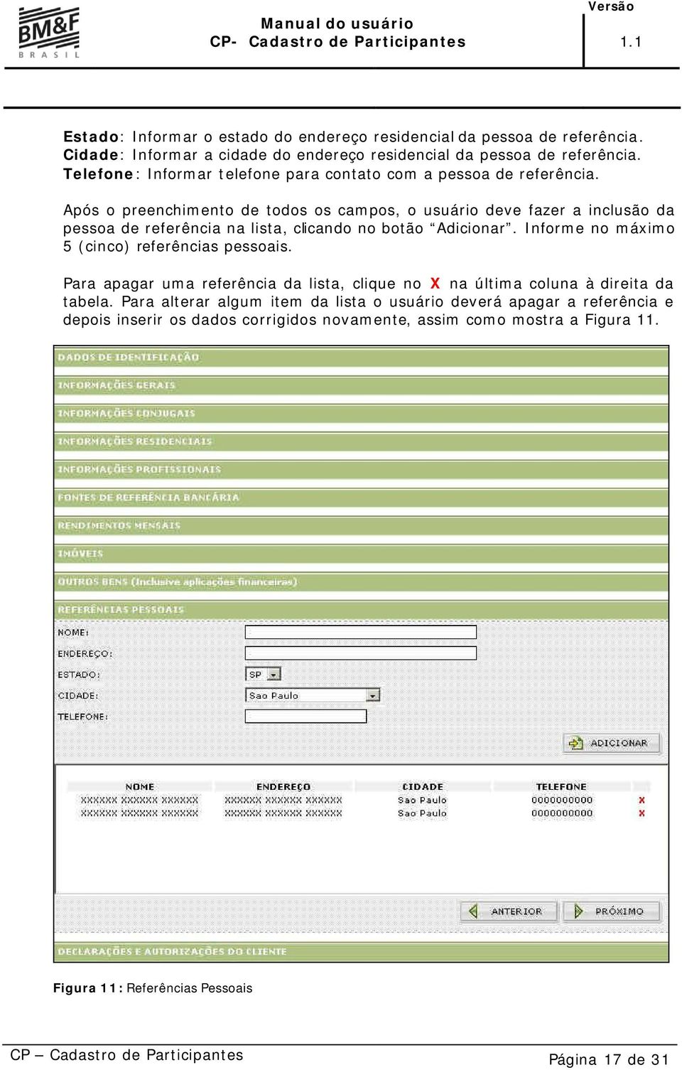 Após o preenchimento de todos os campos, o usuário deve fazer a inclusão da pessoa de referência na lista, clicando no botão Adicionar.