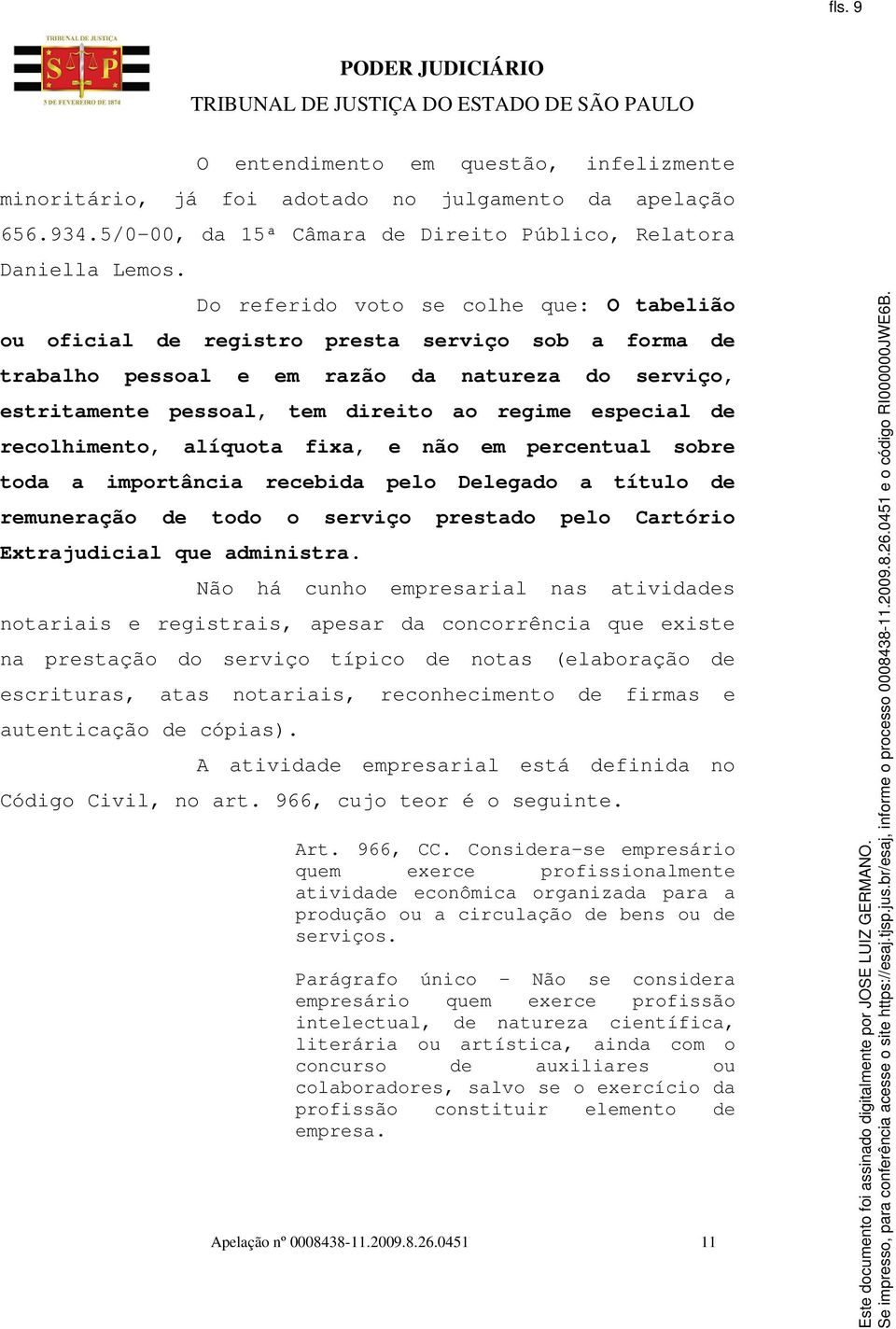 de recolhimento, alíquota fixa, e não em percentual sobre toda a importância recebida pelo Delegado a título de remuneração de todo o serviço prestado pelo Cartório Extrajudicial que administra.