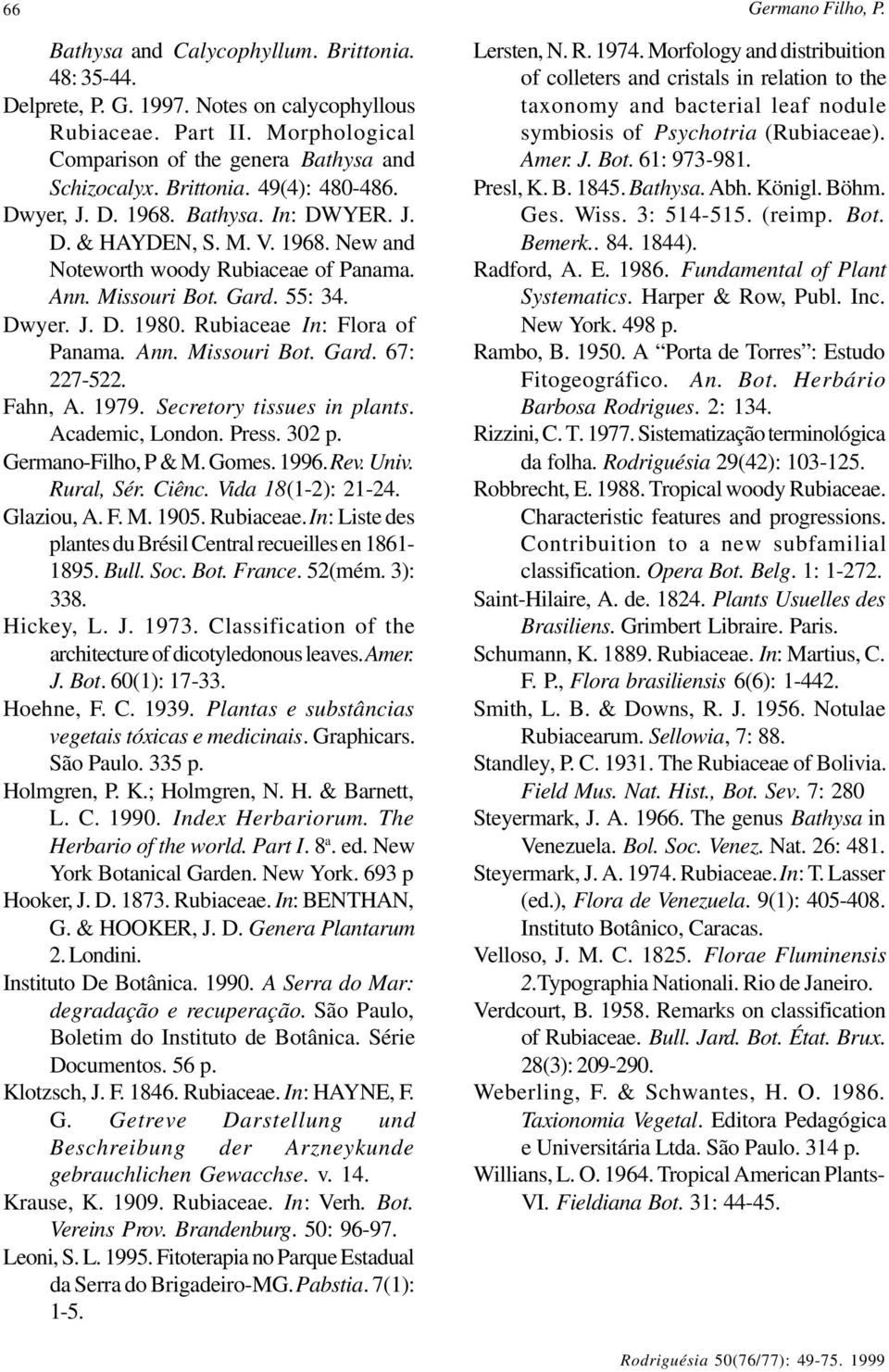 Ann. Missouri Bot. Gard. 67: 227-522. Fahn, A. 1979. Secretory tissues in plants. Academic, London. Press. 302 p. Germano-Filho, P & M. Gomes. 1996. Rev. Univ. Rural, Sér. Ciênc. Vida 18(1-2): 21-24.