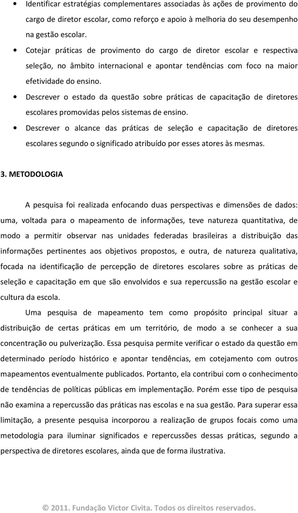 Descrever o estado da questão sobre práticas de capacitação de diretores escolares promovidas pelos sistemas de ensino.