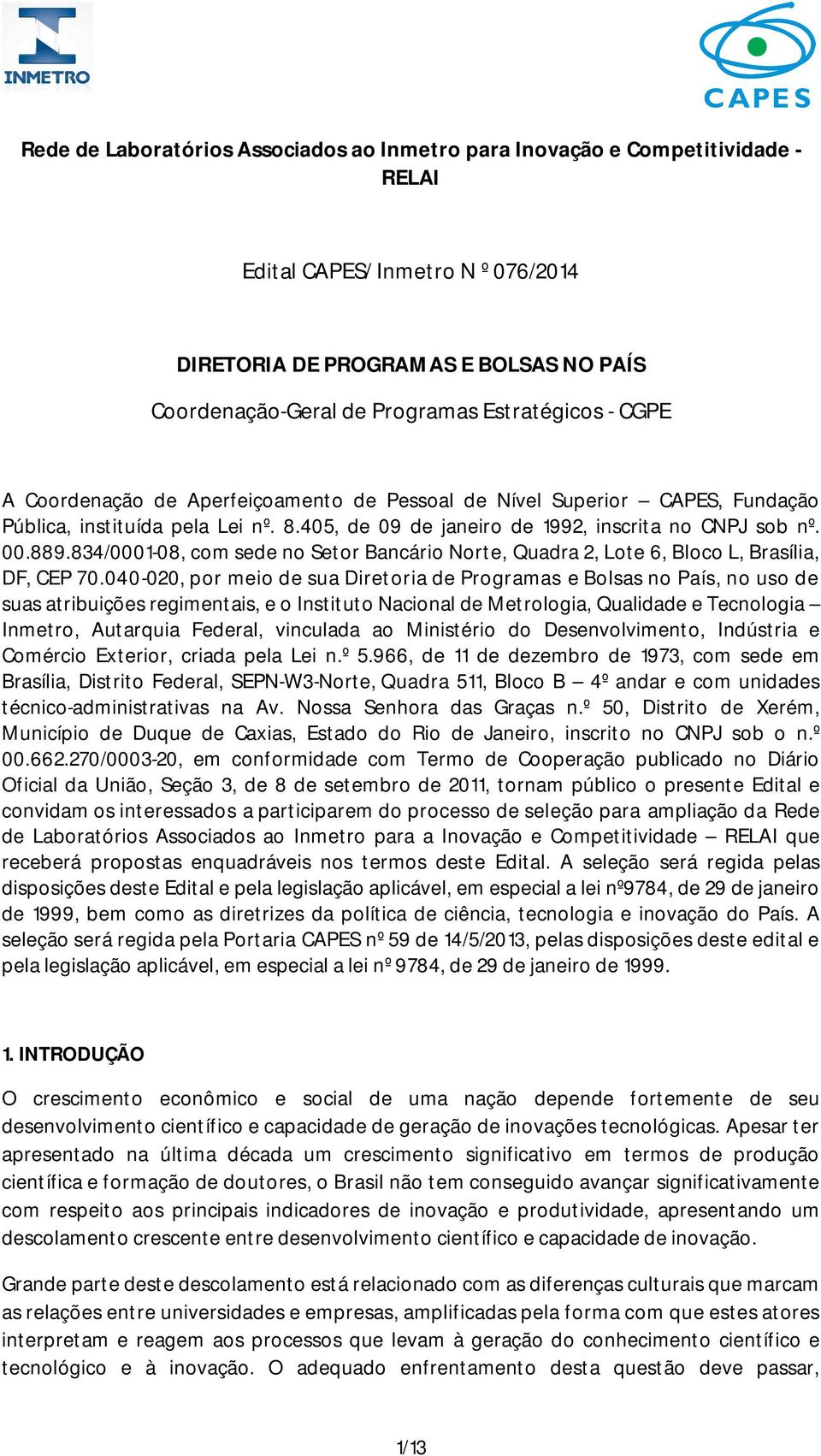 834/0001-08, com sede no Setor Bancário Norte, Quadra 2, Lote 6, Bloco L, Brasília, DF, CEP 70.