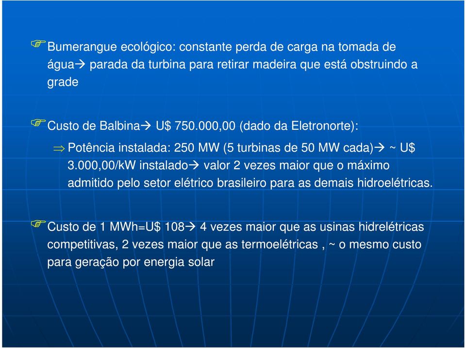 000,00/kW instalado valor 2 vezes maior que o máximo admitido pelo setor elétrico brasileiro para as demais hidroelétricas.