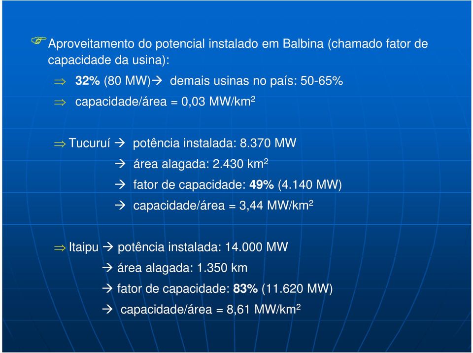 370 MW área alagada: 2.430 km 2 fator de capacidade: 49% (4.