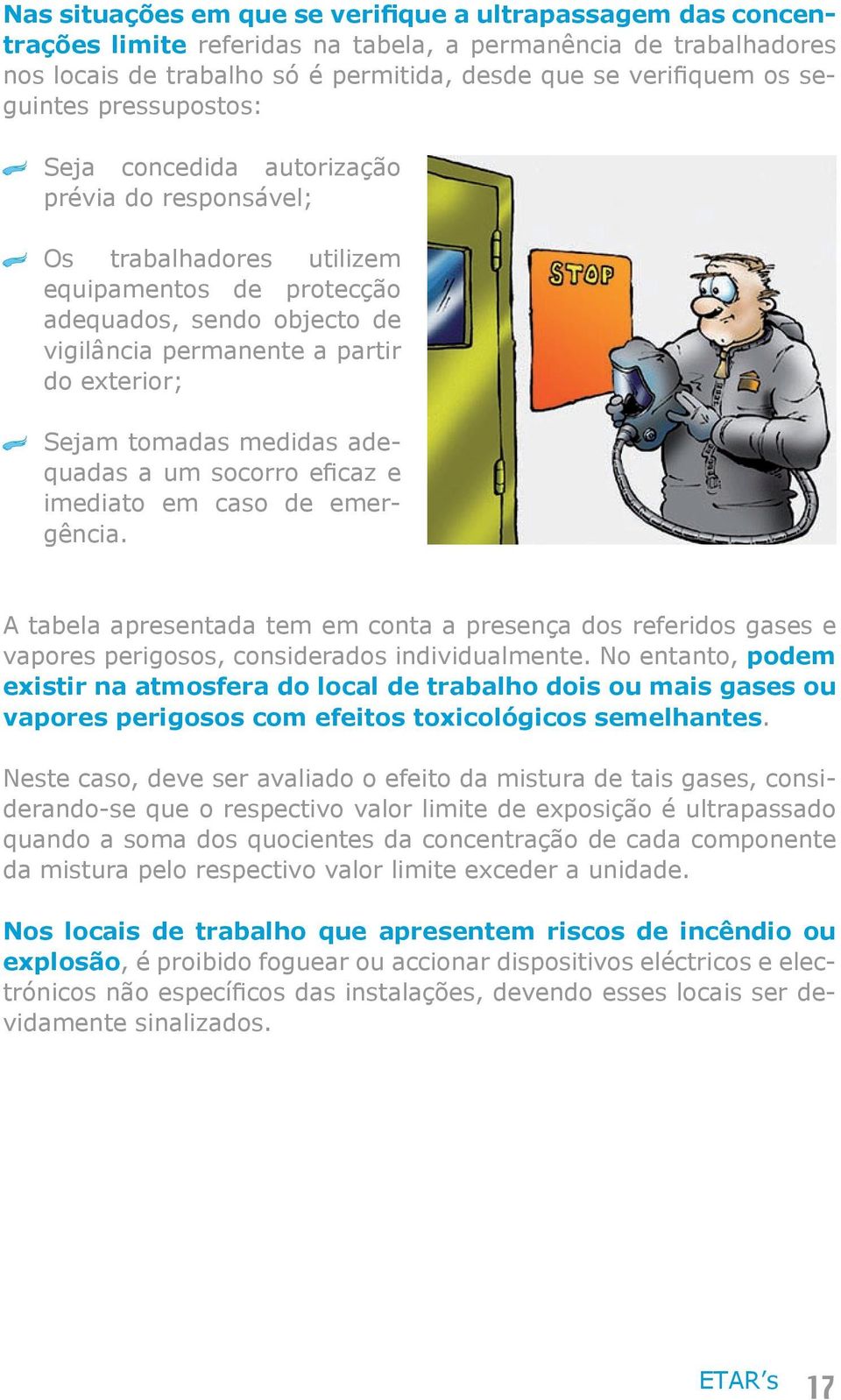 Sejam tomadas medidas adequadas a um socorro eficaz e imediato em caso de emergência.