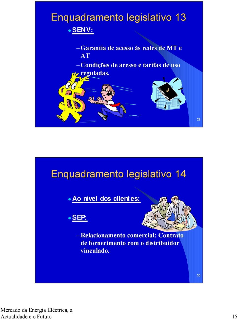 29 Enquadramento legislativo 14 Ao nível dos clientes: SEP: