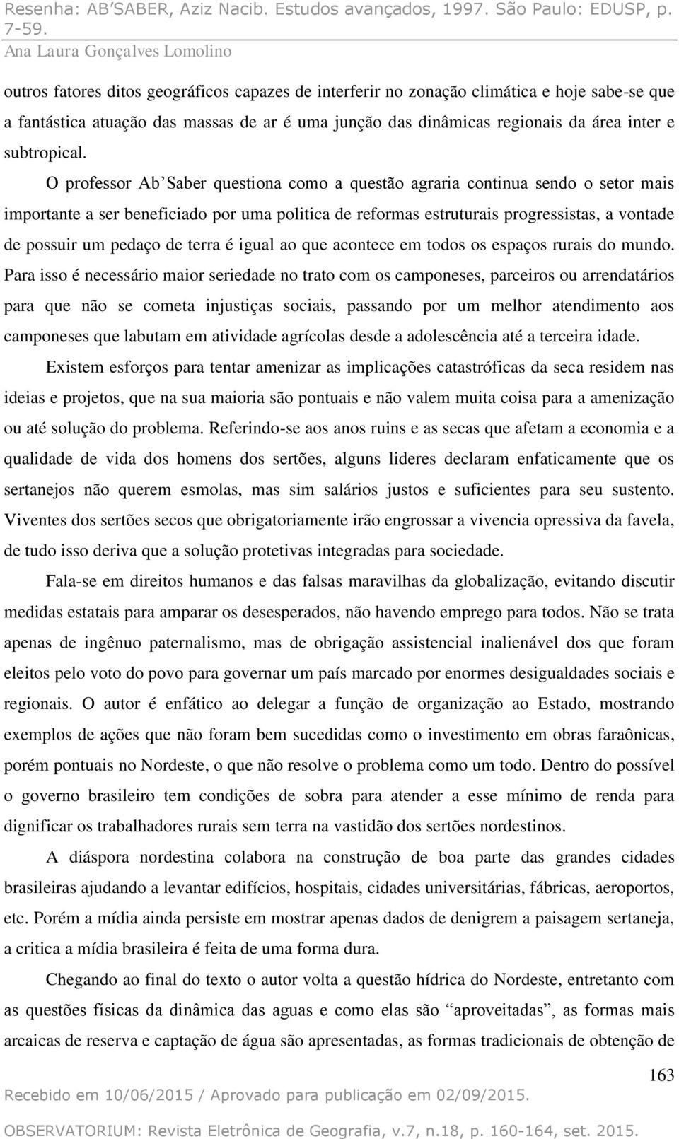 de terra é igual ao que acontece em todos os espaços rurais do mundo.