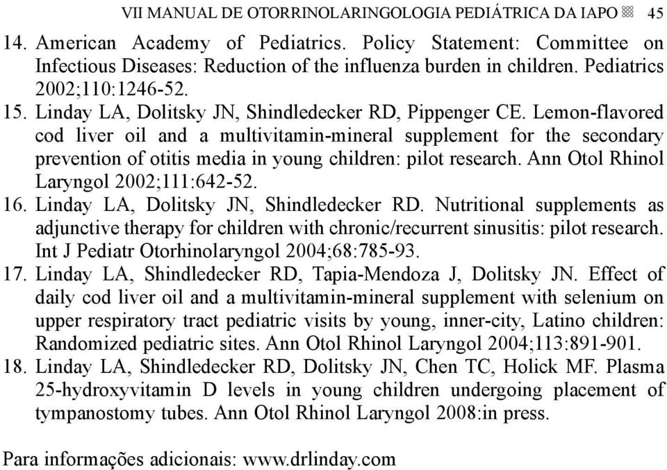 Lemon-flavored cod liver oil and a multivitamin-mineral supplement for the secondary prevention of otitis media in young children: pilot research. Ann Otol Rhinol Laryngol 2002;111:642-52. 16.