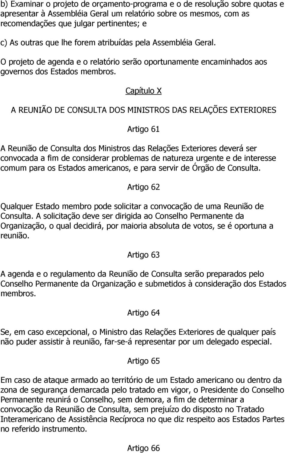 Capítulo X A REUNIÃO DE CONSULTA DOS MINISTROS DAS RELAÇÕES EXTERIORES Artigo 61 A Reunião de Consulta dos Ministros das Relações Exteriores deverá ser convocada a fim de considerar problemas de