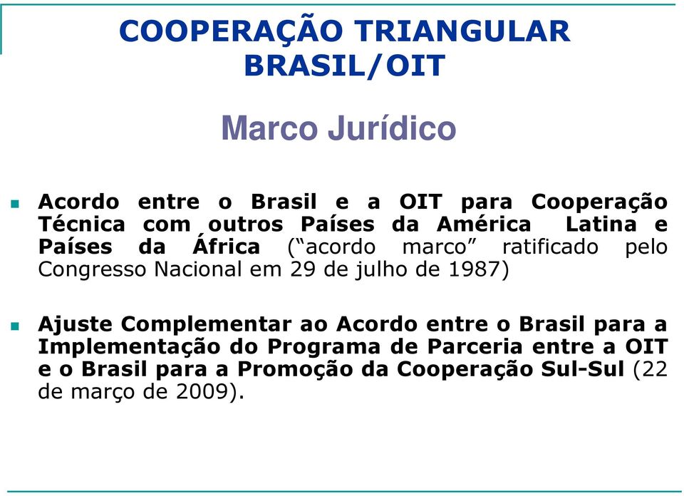 Congresso Nacional em 29 de julho de 1987) Ajuste Complementar ao Acordo entre o Brasil para a