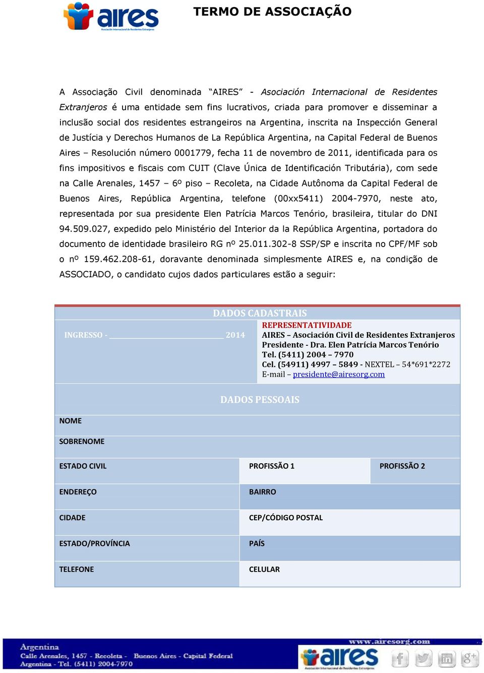 de 2011, identificada para os fins impositivos e fiscais com CUIT (Clave Única de Identificación Tributária), com sede na Calle Arenales, 1457 6º piso Recoleta, na Cidade Autônoma da Capital Federal