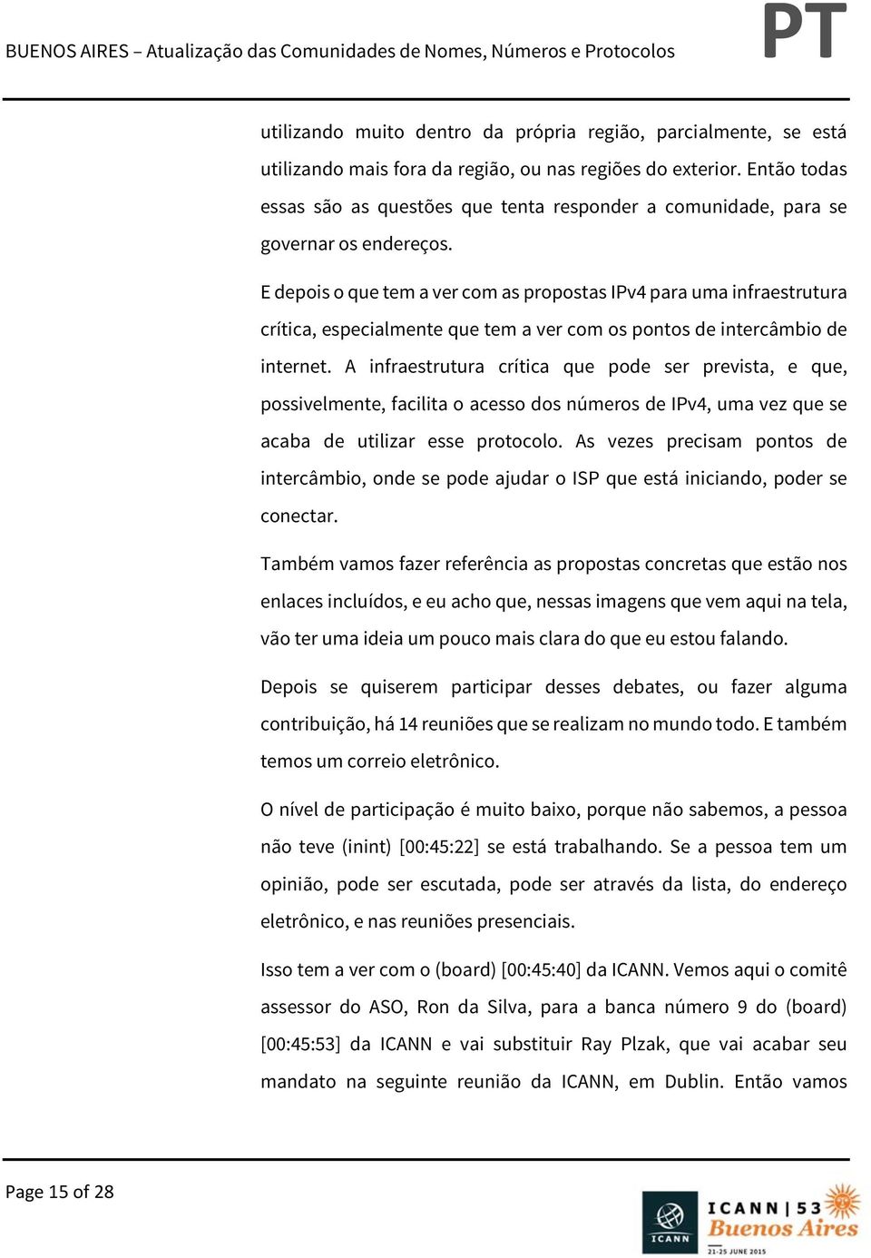 E depois o que tem a ver com as propostas IPv4 para uma infraestrutura crítica, especialmente que tem a ver com os pontos de intercâmbio de internet.