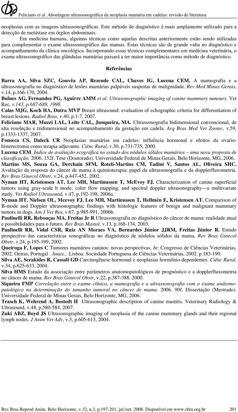 Estas técnicas são de grande valia no diagnóstico e acompanhamento da clínica oncológica.