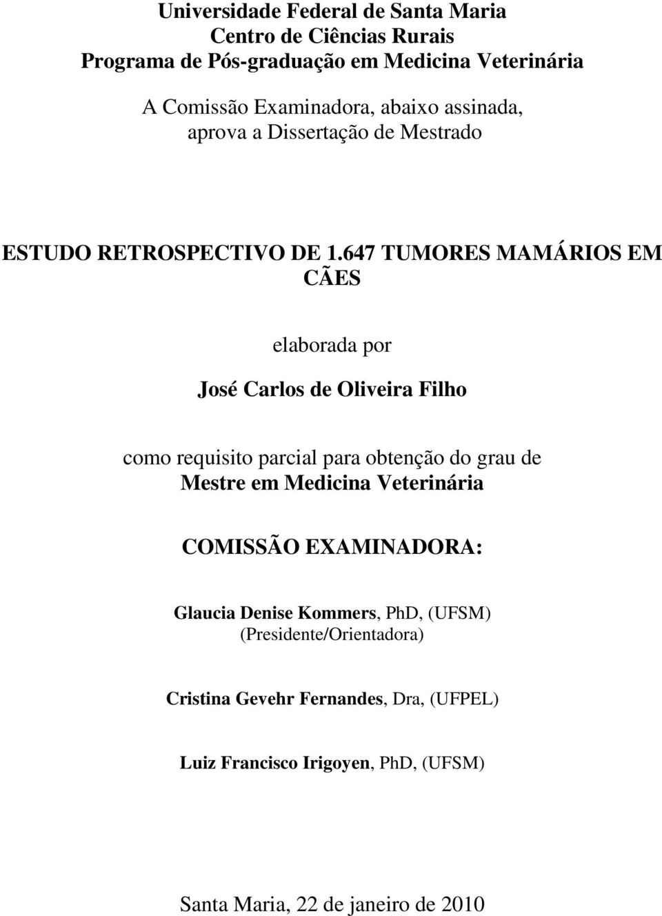 647 TUMORES MAMÁRIOS EM CÃES elaborada por José Carlos de Oliveira Filho como requisito parcial para obtenção do grau de Mestre em Medicina