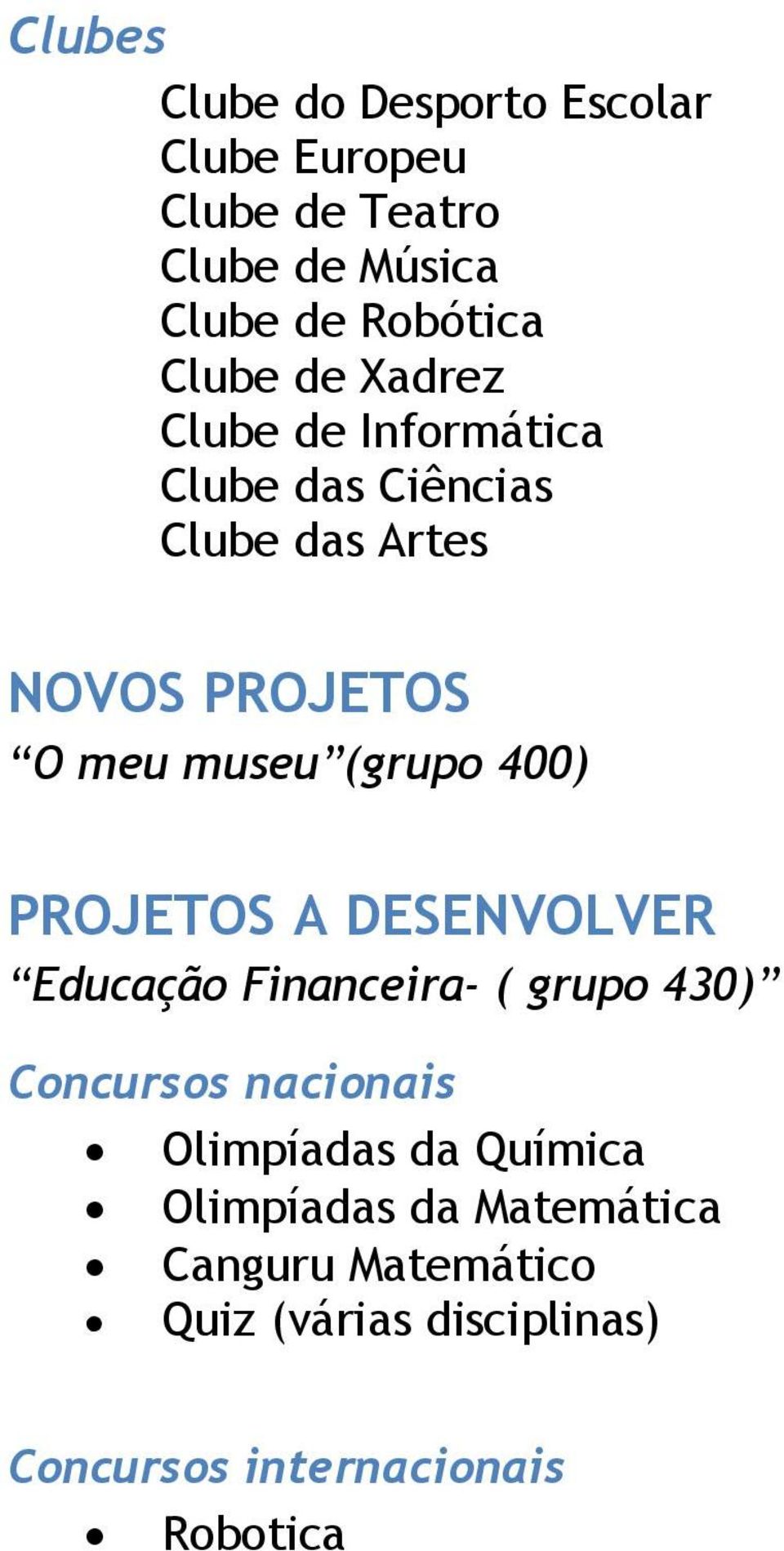400) PROJETOS A DESENVOLVER Educação Financeira- ( grupo 430) Concursos nacionais Olimpíadas da