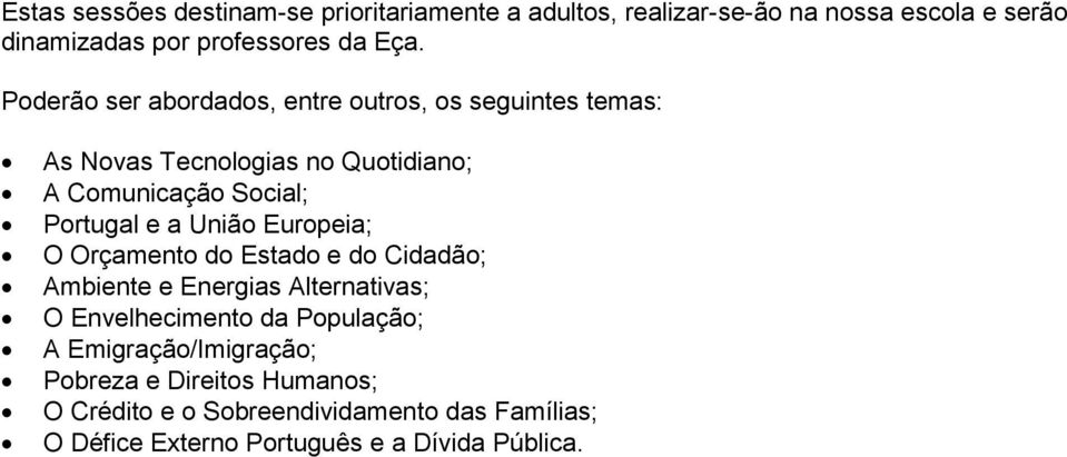 União Europeia; O Orçamento do Estado e do Cidadão; Ambiente e Energias Alternativas; O Envelhecimento da População; A