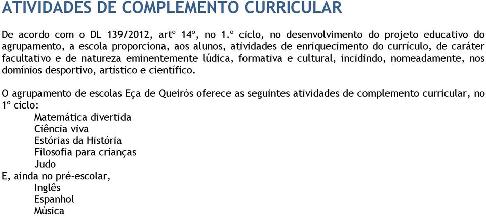 facultativo e de natureza eminentemente lúdica, formativa e cultural, incidindo, nomeadamente, nos domínios desportivo, artístico e científico.