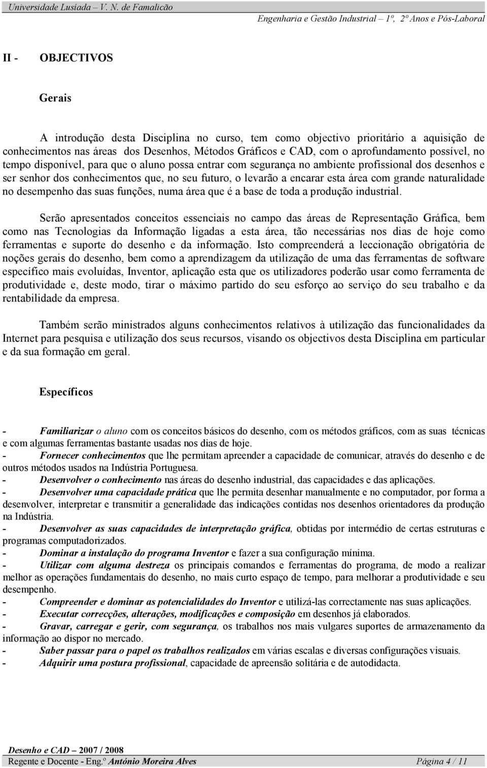 grande naturalidade no desempenho das suas funções, numa área que é a base de toda a produção industrial.