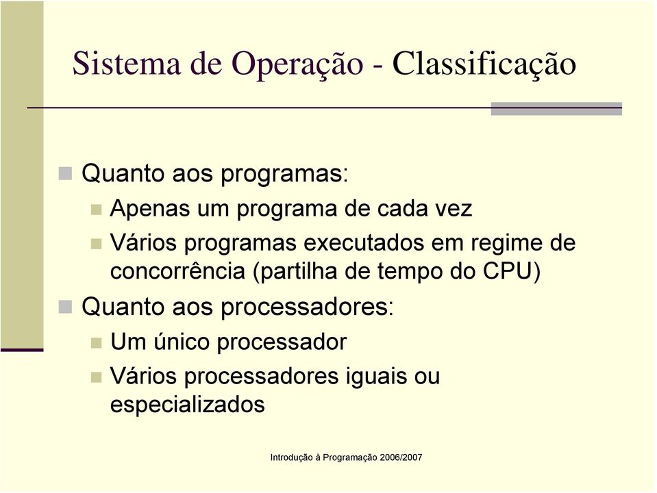 concorrência (partilha de tempo do CPU) Quanto aos processadores: