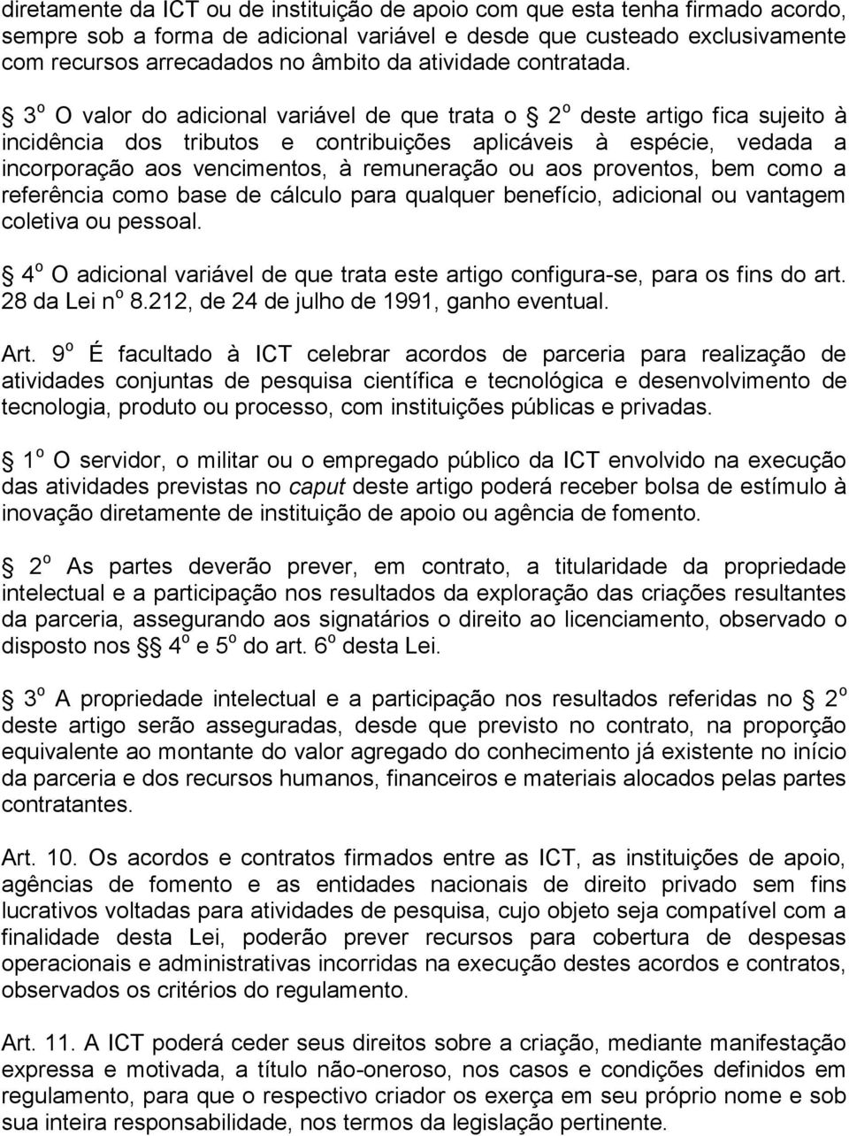 3 o O valor do adicional variável de que trata o 2 o deste artigo fica sujeito à incidência dos tributos e contribuições aplicáveis à espécie, vedada a incorporação aos vencimentos, à remuneração ou