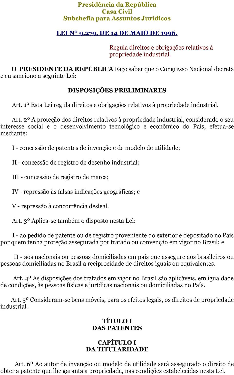 1º Esta Lei regula direitos e obrigações relativos à propriedade industrial. Art.