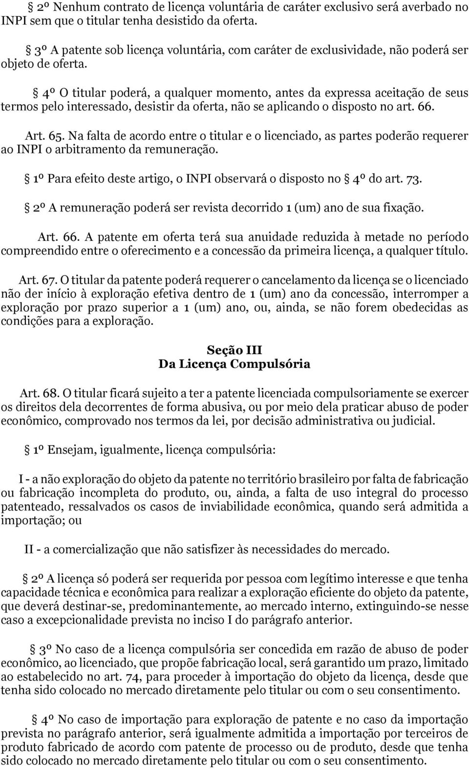 4º O titular poderá, a qualquer momento, antes da expressa aceitação de seus termos pelo interessado, desistir da oferta, não se aplicando o disposto no art. 66. Art. 65.