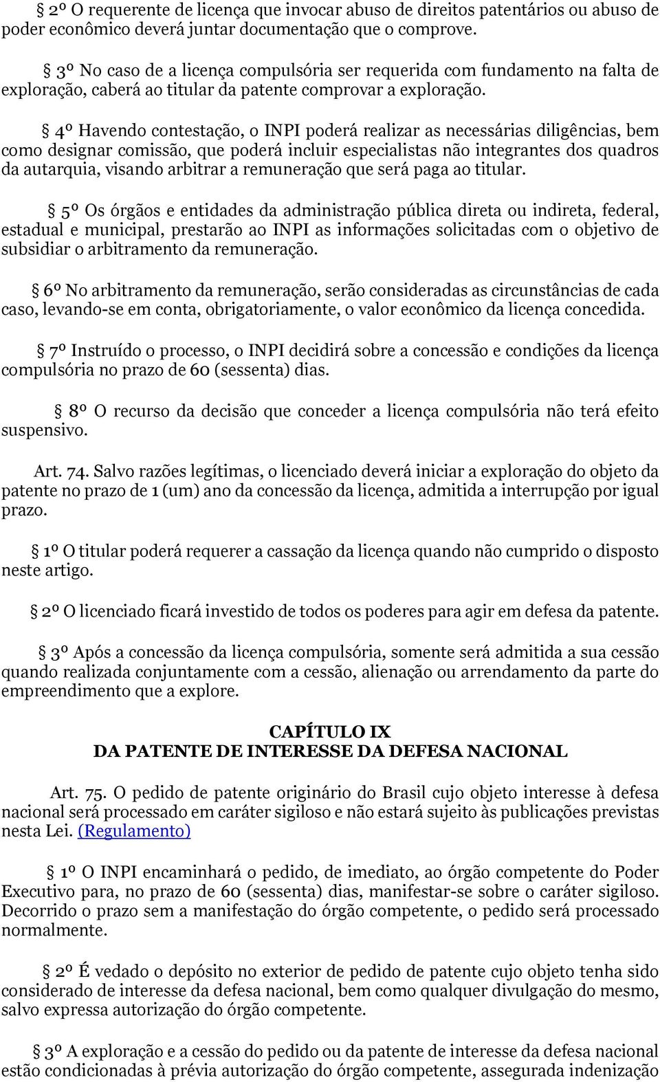 4º Havendo contestação, o INPI poderá realizar as necessárias diligências, bem como designar comissão, que poderá incluir especialistas não integrantes dos quadros da autarquia, visando arbitrar a