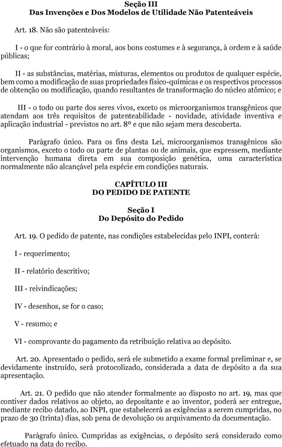 bem como a modificação de suas propriedades físico-químicas e os respectivos processos de obtenção ou modificação, quando resultantes de transformação do núcleo atômico; e III - o todo ou parte dos