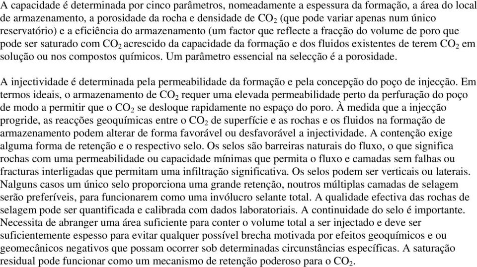 CO 2 em solução ou nos compostos químicos. Um parâmetro essencial na selecção é a porosidade. A injectividade é determinada pela permeabilidade da formação e pela concepção do poço de injecção.