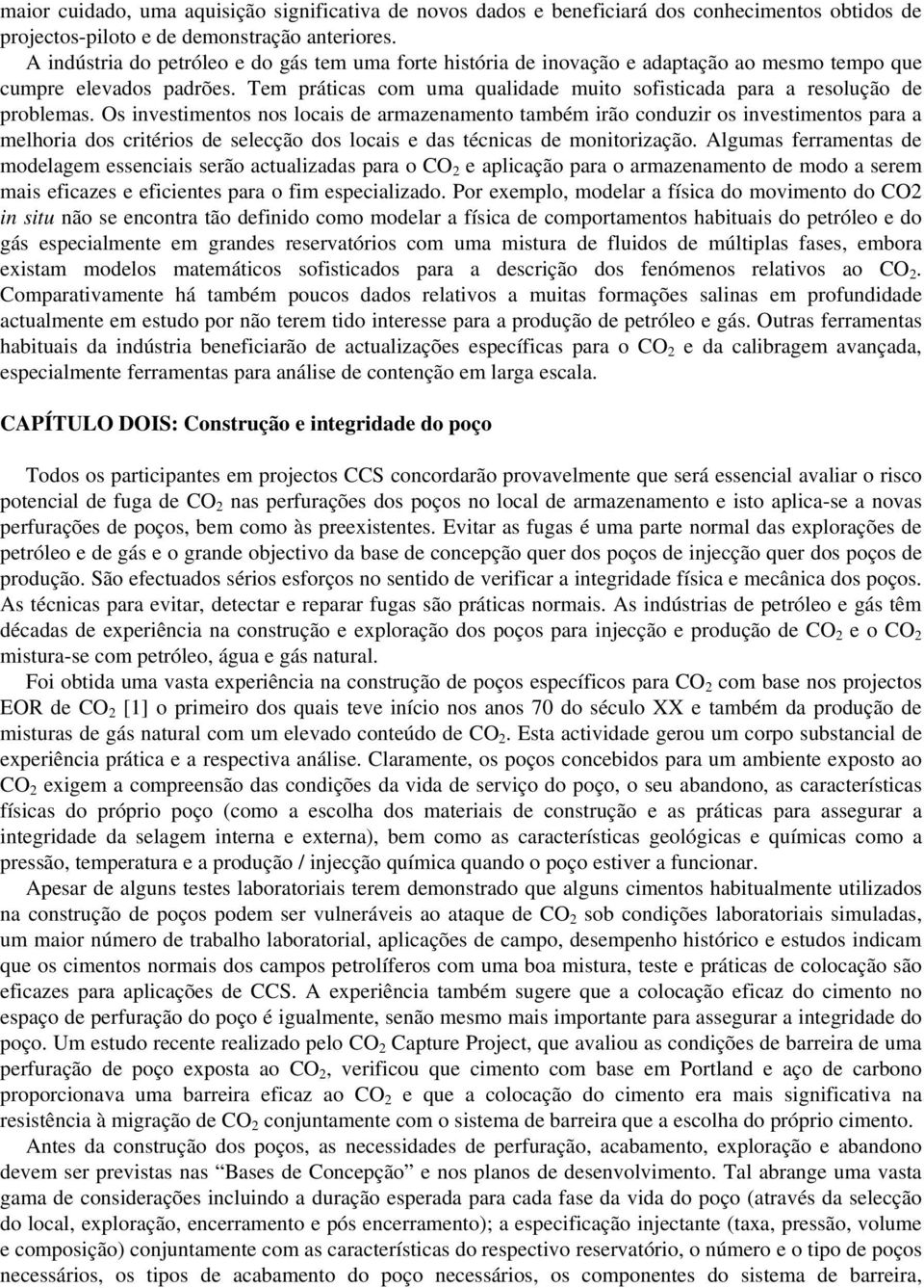 Tem práticas com uma qualidade muito sofisticada para a resolução de problemas.