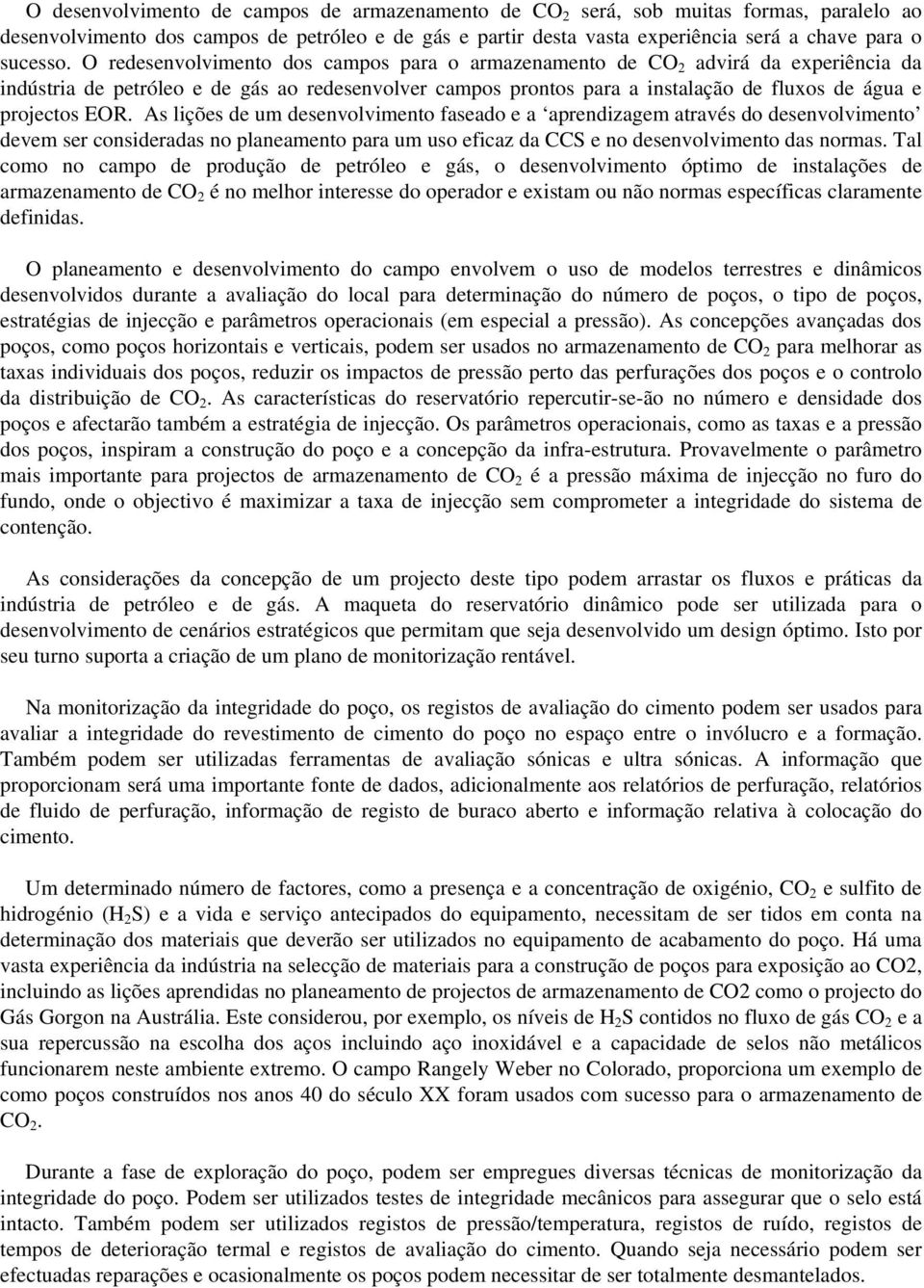 As lições de um desenvolvimento faseado e a aprendizagem através do desenvolvimento devem ser consideradas no planeamento para um uso eficaz da CCS e no desenvolvimento das normas.