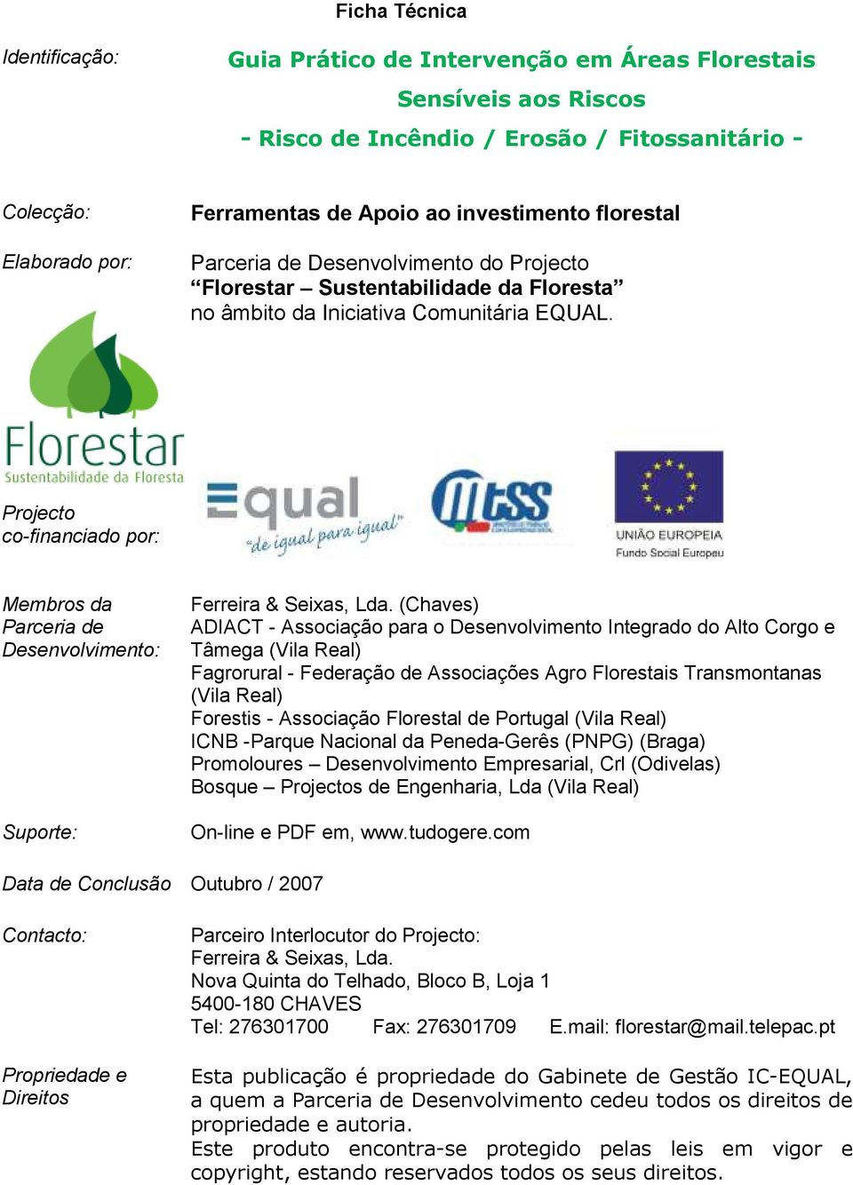 Projecto co-financiado por: Membros da Parceria de Desenvolvimento: Suporte: Ferreira & Seixas, Lda.