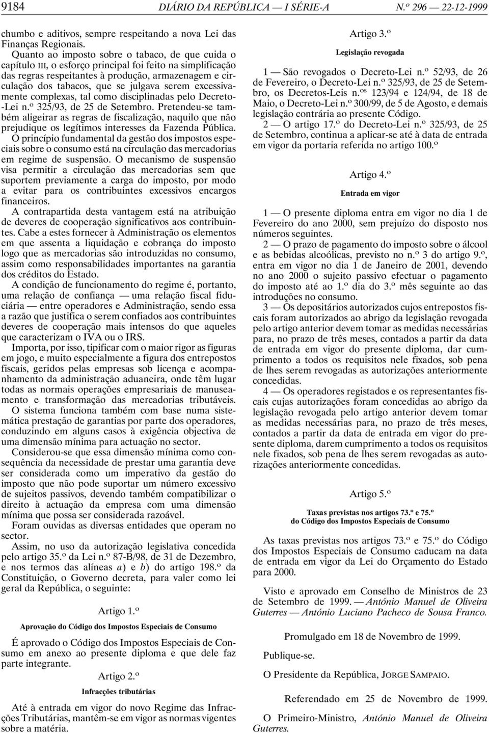 serem excessivamente complexas, tal como disciplinadas pelo Decreto- -Lei n. o 325/93, de 25 de Setembro.