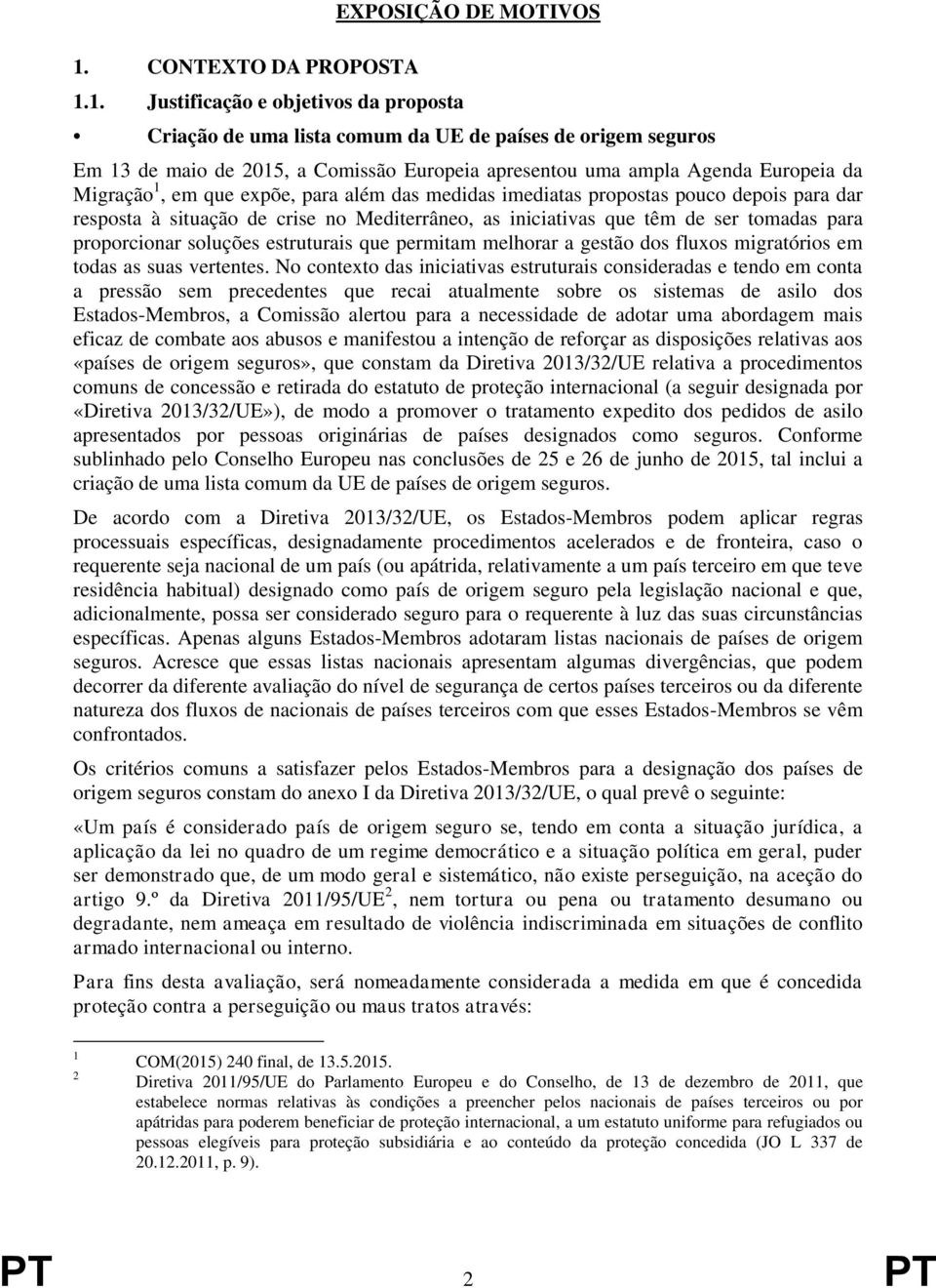 de ser tomadas para proporcionar soluções estruturais que permitam melhorar a gestão dos fluxos migratórios em todas as suas vertentes.