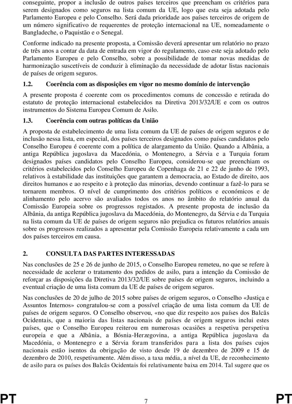 Conforme indicado na presente proposta, a Comissão deverá apresentar um relatório no prazo de três anos a contar da data de entrada em vigor do regulamento, caso este seja adotado pelo Parlamento