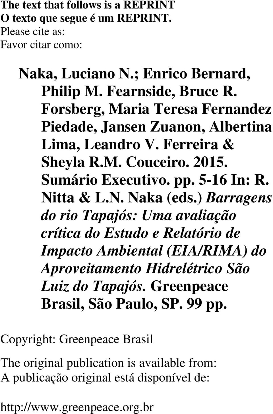 ) Barragens do rio Tapajós: Uma avaliação crítica do Estudo e Relatório de Impacto Ambiental (EIA/RIMA) do Aproveitamento Hidrelétrico São Luiz do Tapajós.