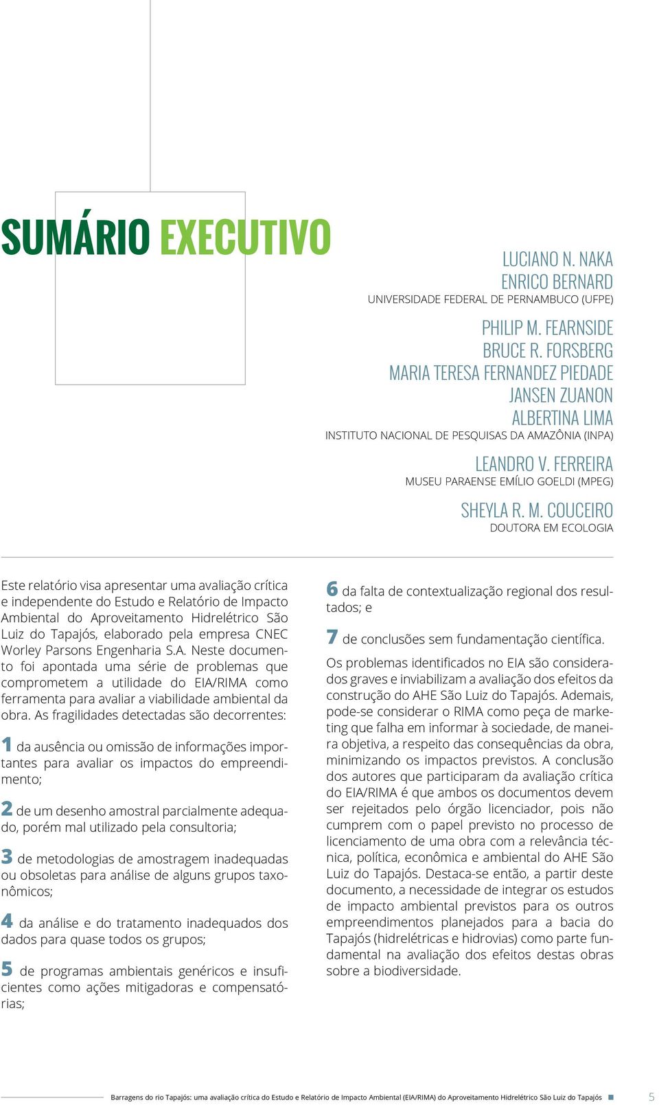 ria Teresa Fernandez Piedade Jansen Zuanon Albertina Lima Instituto Nacional de Pesquisas da Amazônia (INPA) Leandro V. Ferreira Mu