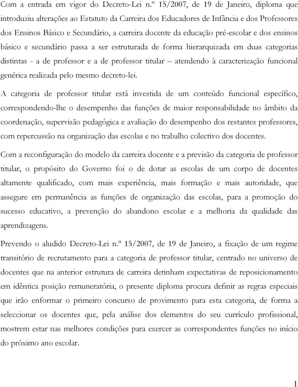 pré-escolar e dos ensinos básico e secundário passa a ser estruturada de forma hierarquizada em duas categorias distintas - a de professor e a de professor titular atendendo à caracterização