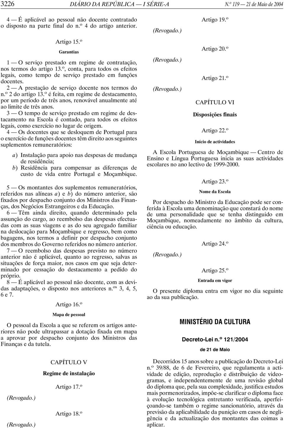 2 A prestação de serviço docente nos termos do n. o 2 do artigo 13. o é feita, em regime de destacamento, por um período de três anos, renovável anualmente até ao limite de três anos.