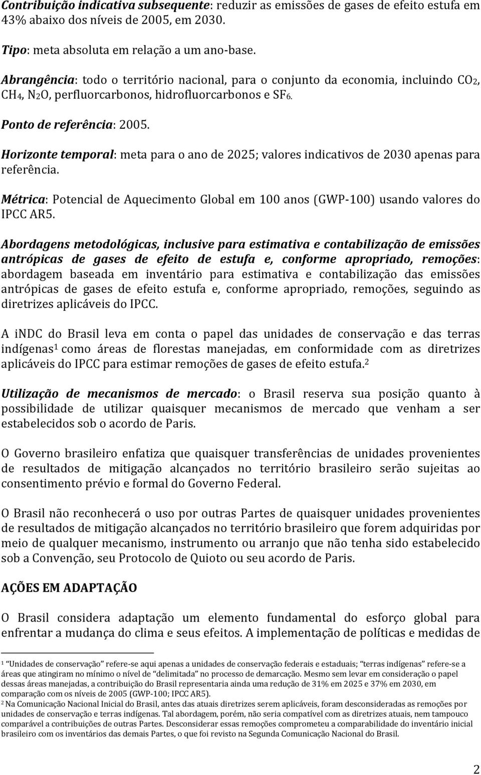 Horizonte temporal: meta para o ano de 2025; valores indicativos de 2030 apenas para referência. Métrica: Potencial de Aquecimento Global em 100 anos (GWP-100) usando valores do IPCC AR5.