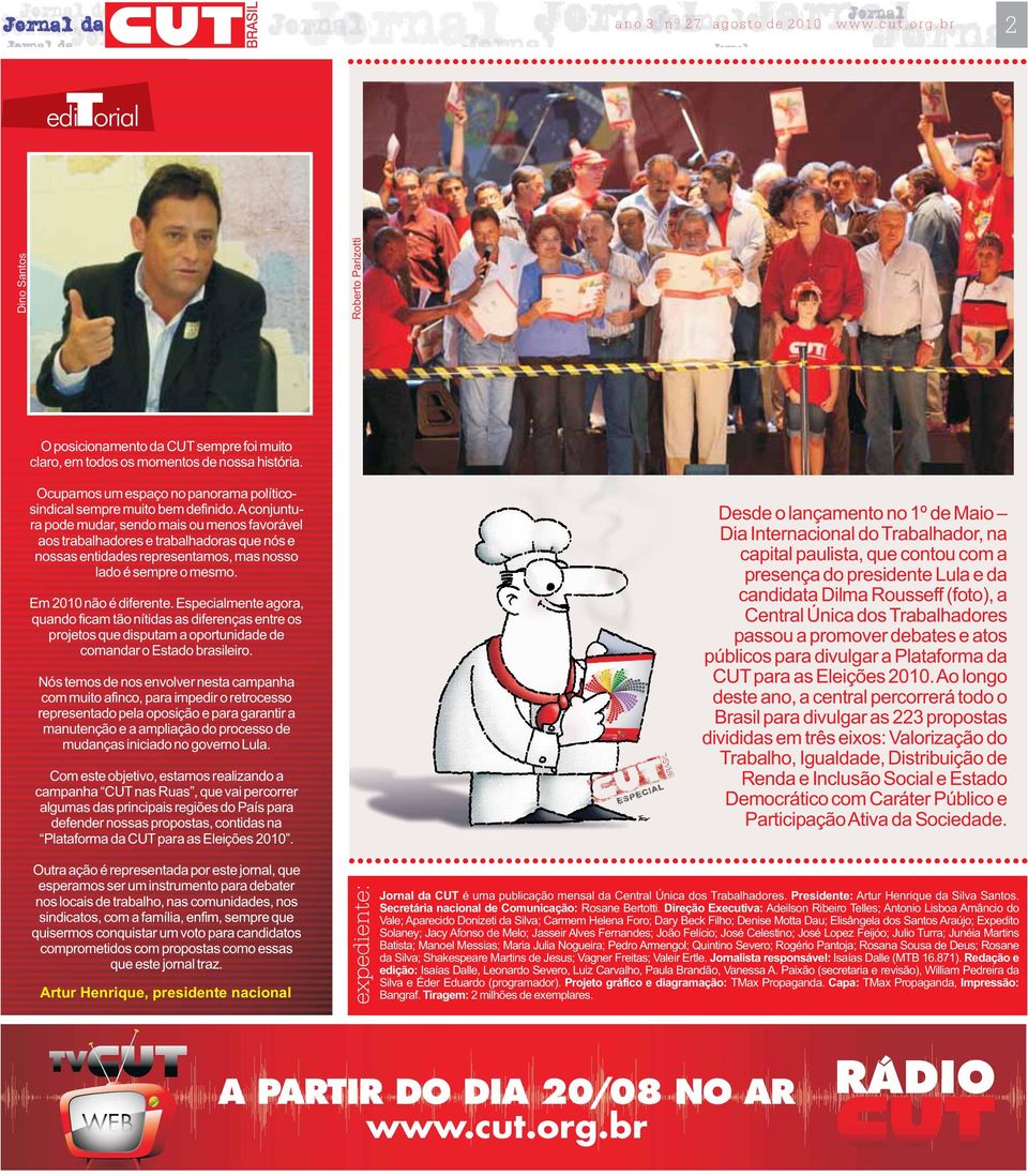 aconjuntura pode mudar, sendo mais ou menos favorável aos trabalhadores e trabalhadoras que nós e nossas entidades representamos, mas nosso ladoésempreomesmo. Em 2010 não é diferente.