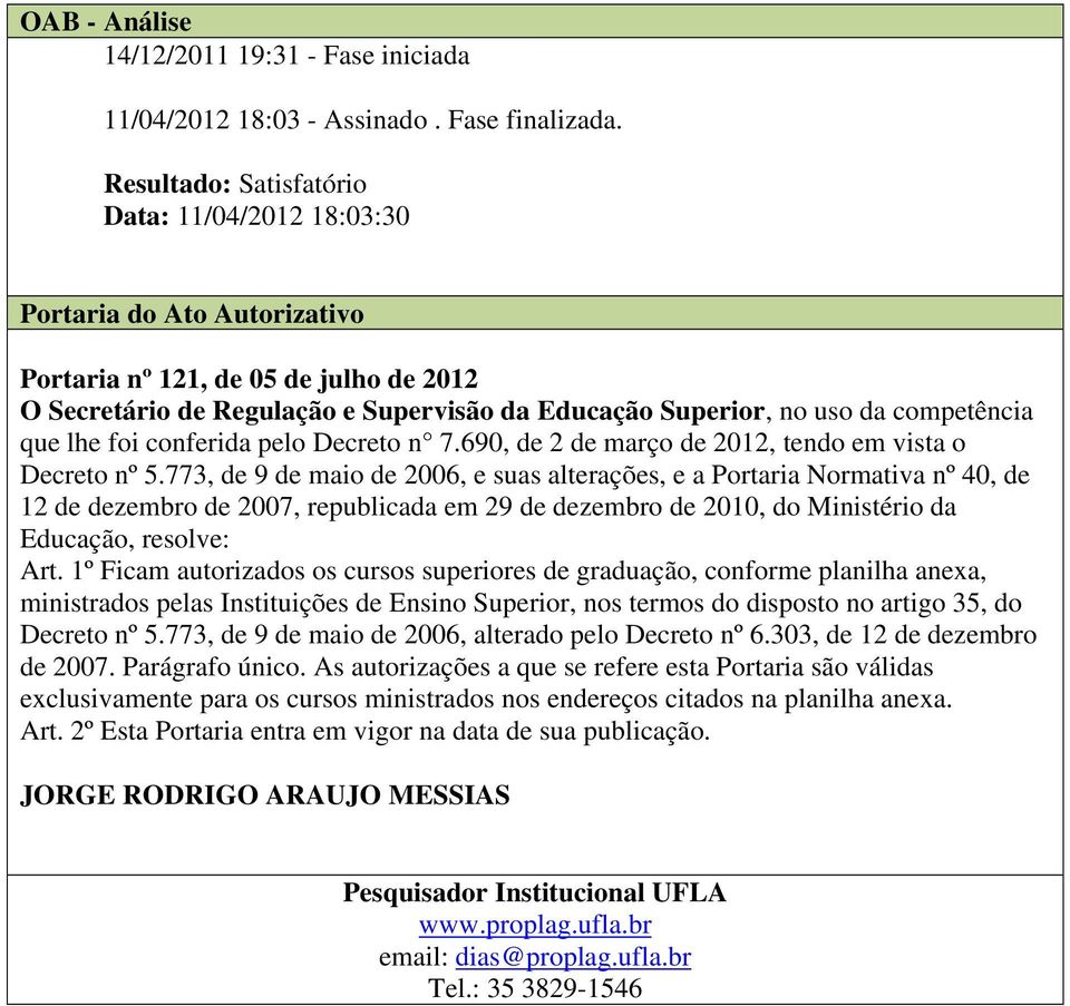 competência que lhe foi conferida pelo Decreto n 7.690, de 2 de março de 2012, tendo em vista o Decreto nº 5.