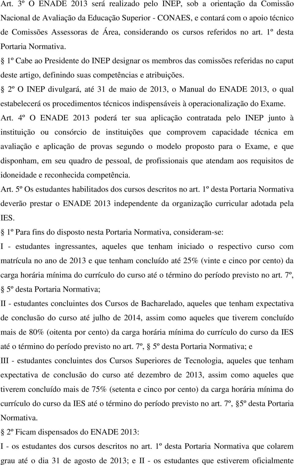 1º Cabe ao Presidente do INEP designar os membros das comissões referidas no caput deste artigo, definindo suas competências e atribuições.