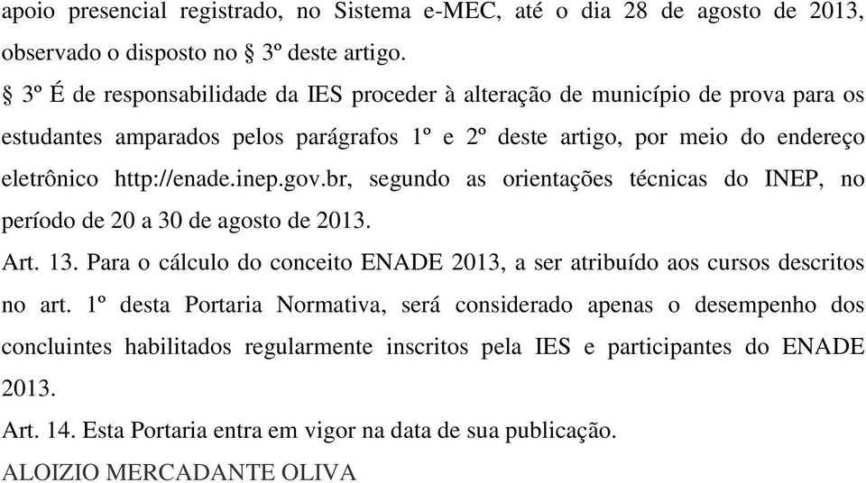 http://enade.inep.gov.br, segundo as orientações técnicas do INEP, no período de 20 a 30 de agosto de 2013. Art. 13.