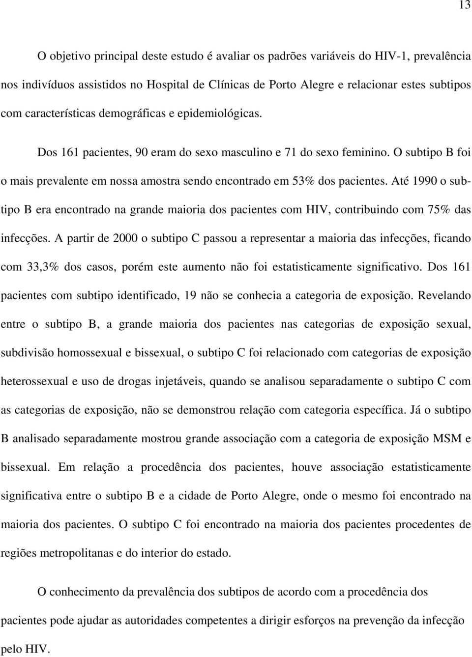 O subtipo B foi o mais prevalente em nossa amostra sendo encontrado em 53% dos pacientes.