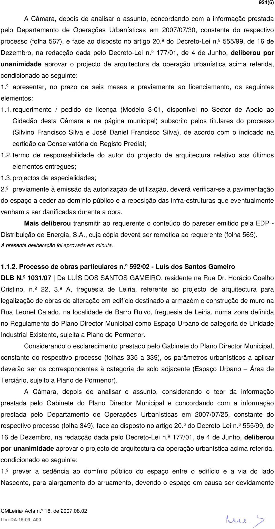 º 177/01, de 4 de Junho, deliberou por unanimidade aprovar o projecto de arquitectura da operação urbanística acima referida, condicionado ao seguinte: 1.